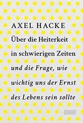 Über die Heiterkeit in Schwierigen Zeiten und die Frage, wie Wichtig uns der Ernst des Lebens Sein Sollte (en Alemán)