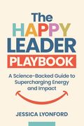 The Happy Leader Playbook: A Science-Backed Guide to Supercharging Energy and Impact (en Inglés)