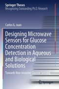 Designing Microwave Sensors for Glucose Concentration Detection in Aqueous and Biological Solutions: Towards Non-Invasive Glucose Sensing (en Inglés)