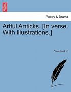 artful anticks. [in verse. with illustrations.] (en Inglés)
