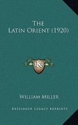 the latin orient (1920) (en Inglés)
