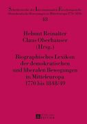 Biographisches Lexikon Der Demokratischen Und Liberalen Bewegungen in Mitteleuropa 1770 Bis 1848/49 (Schriftenreihe Der Internationalen Forschungsstelle "Demokra)