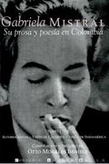 Gabriela Mistral: Su Prosa y Poesía en Colombia (3 vols)