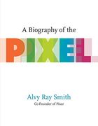 A Biography of the Pixel (Leonardo) (en Inglés)