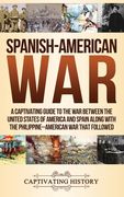 Spanish-American War: A Captivating Guide to the War Between the United States of America and Spain along with The Philippine-American War t (en Inglés)