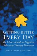 Getting Better Everyday: The Client's Guide to Cognitive Behavioral Therapy Treatment (en Inglés)