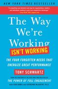 The way We're Working Isn't Working: The Four Forgotten Needs That Energize Great Performance (en Inglés)