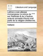 Lettres a Son Altesse Monseigneur Le Prince de **** Sur Rabelais & Sur D'Autres Auteurs Accuss D'Avoir Mal Parl de La Religion Chrtienne. (en Francés)