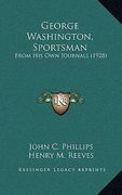 george washington, sportsman: from his own journals (1928)