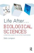 Life After...Biological Sciences: A Practical Guide to Life After Your Degree (en Inglés)