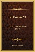 Del Possesso V1: Qual Titolo Di Diritti (1878) (en Italiano)
