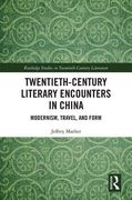 Twentieth-Century Literary Encounters in China: Modernism, Travel, and Form (Routledge Studies in Twentieth-Century Literature) 