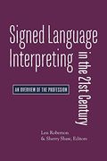 Signed Language Interpreting in the 21St Century - an Overview of the Profession (en Inglés)