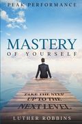 Peak Performance: Mastery of Yourself - Take The Step Up To The Next Level (en Inglés)