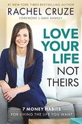 Love Your Life, not Theirs: 7 Money Habits for Living the Life you Want (en Inglés)