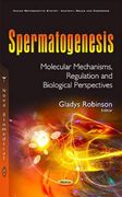 Spermatogenesis: Molecular Mechanisms, Regulation and Biological Perspectives (en Inglés)
