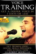 Voice Training: Get A Deeper Voice In 7 Days Or Less! Get Women Using Power, Influence & Attraction! (en Inglés)