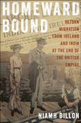 Homeward Bound: Return Migration From Ireland and India at the end of the British Empire (The Glucksman Irish Diaspora Series) 