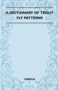 a dictionary of trout fly patterns (en Inglés)