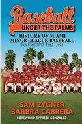 Baseball Under the Palms II: The History of Miami Minor League Baseball - 1962 - 1991 (en Inglés)