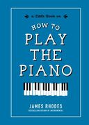 How to Play the Piano (a Little Book on) (en Inglés)