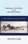 The Great Tea Party in the Old Northwest: State Constitutional Conventions, 1847-1851 (en Inglés)