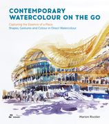 Contemporary Watercolour on the Go: Capturing the Essence of a Place. Shapes, Gestures and Colour in Direct Watercolour (en Inglés)