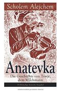 Anatevka: Die Geschichte von Tewje, dem Milchmann (Vollständige deutsche Ausgabe)