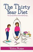 The Thirty Year Diet - the Journey of me, fat Girl and my Fopa (en Inglés)