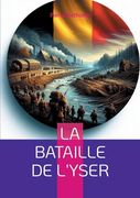 La Bataille de L'yser: Récit Détaillé de la Résistance Héroïque Belge Lors de la Première Guerre Mondiale (en Francés)