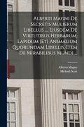 Alberti Magni de Secretis Mulierum Libellus. Ejusdem de Virtutibus Herbarum, Lapidum [Et] Animalium Quorundam Libellis. Item de Mirabilibus Mundi. (in Latin)