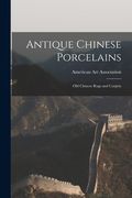 Antique Chinese Porcelains; Old Chinese Rugs and Carpets (en Inglés)