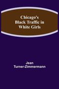 Chicago's Black Traffic in White Girls (en Inglés)