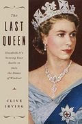 The Last Queen: Elizabeth Ii'S Seventy Year Battle to Save the House of Windsor (en Inglés)