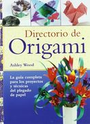 Directorio de Origami: La Guía Completa Para los Proyectos y Técnicas del Plegado de Papel