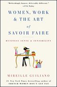 Women, Work & the art of Savoir Faire: Business Sense & Sensibility (en Inglés)