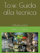 T.O.W. Guida alla tecnica - Volume primo. (en Italiano)
