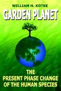 garden planet: the present phase change of the human species (en Inglés)