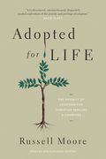 Adopted for Life: The Priority of Adoption for Christian Families and Churches (Updated and Expanded Edition) (en Inglés)