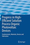 Progress in High-Efficient Solution Process Organic Photovoltaic Devices: Fundamentals, Materials, Devices and Fabrication (Topics in Applied Physics, 130) (en Inglés)