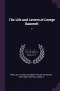The Life and Letters of George Bancroft: 4 (en Inglés)