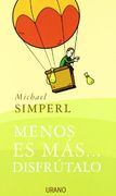 Menos es Mas.   Disfrutalo