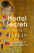 Mortal Secrets. Freud, Vienna and the Discovery of the Modern Mind (en Inglés)