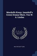 Macduffs Kreuz. (macduff's Cross) Drama Übers. Von W. A. Lindau (en Inglés)