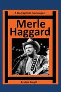 Merle Haggard: A Biographical Monologue (en Inglés)