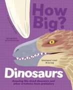 How Big? Dinosaurs. Amazing Life-Sized Dinosaurs and Other Creatures from Prehistory (en Inglés)
