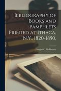 Bibliography of Books and Pamphlets Printed at Ithaca, N.Y., 1820-1850, (en Inglés)