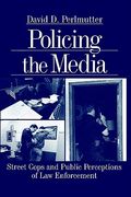 policing the media: street cops and public perceptions of law enforcement (en Inglés)