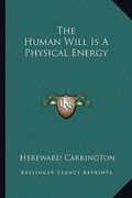 the human will is a physical energy (en Inglés)