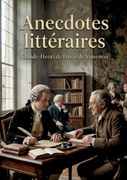 Anecdotes littéraires. Des portraits spirituels et des récits savoureux de figures littéraires françaises par Claude Henri de Fusée de Voisenon. (en Francés)